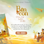 Bên con, cha mẹ luôn ở đó – Một hành trình tỉnh thức trong vai trò làm cha mẹ